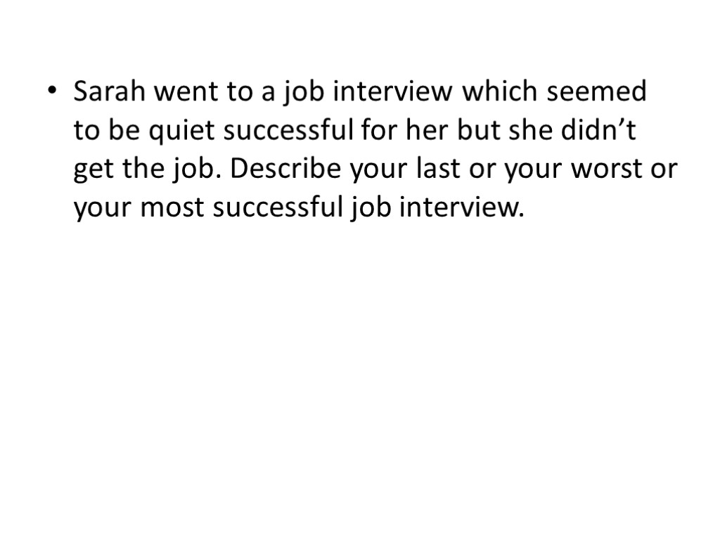 Sarah went to a job interview which seemed to be quiet successful for her